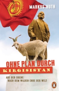 Markus Huth: "Ohne Plan durch Kirgisistan