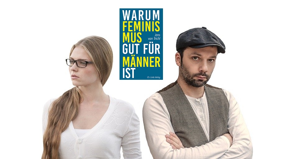 Jens van Tricht Warum Feminismus gut für Männer ist