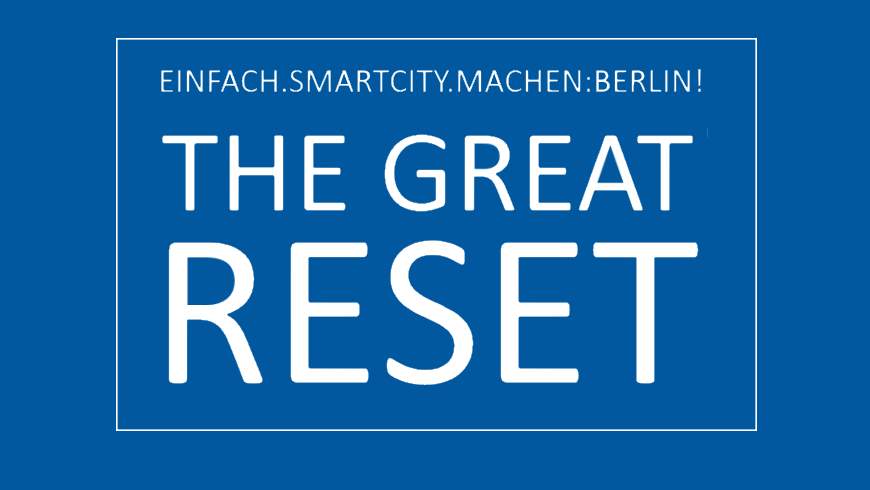 „Einfach.SmartCity:Machen: Berlin!“ - THE GREAT RESET